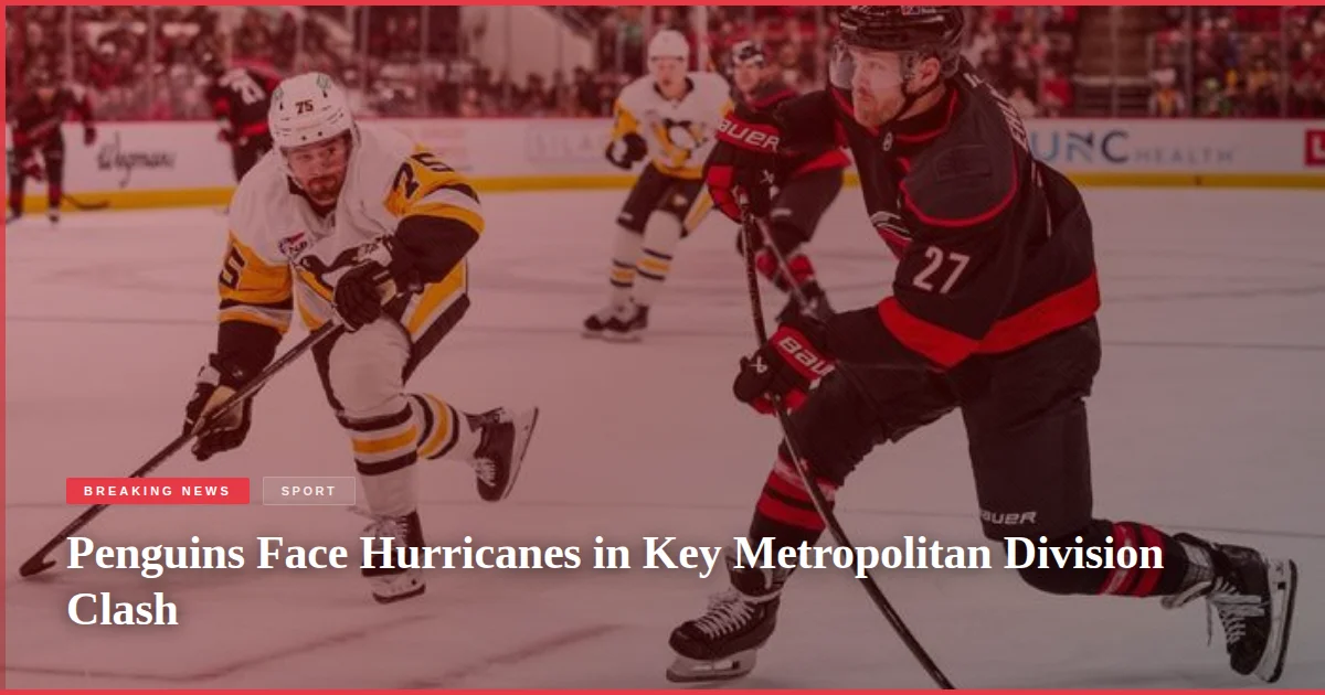 Penguins Face Hurricanes in Key Metropolitan Division Clash
