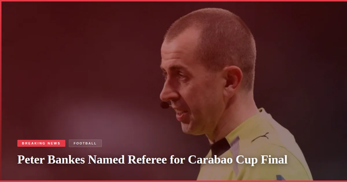 Peter Bankes Named Referee for Carabao Cup Final
