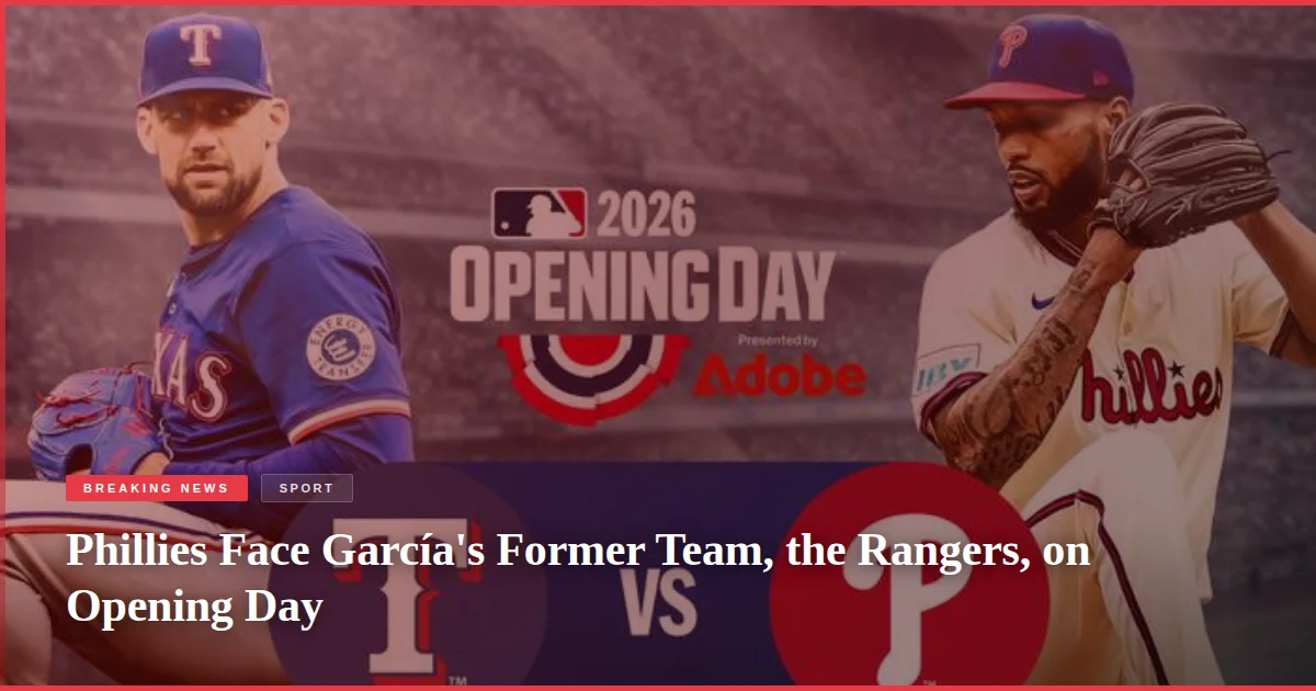 Phillies Face García's Former Team, the Rangers, on Opening Day