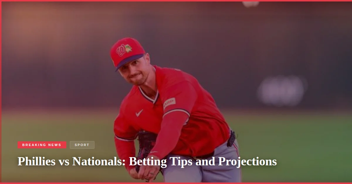 Phillies vs Nationals: Betting Tips and Projections