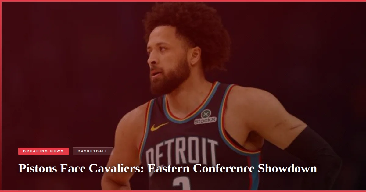 Pistons Face Cavaliers: Eastern Conference Showdown