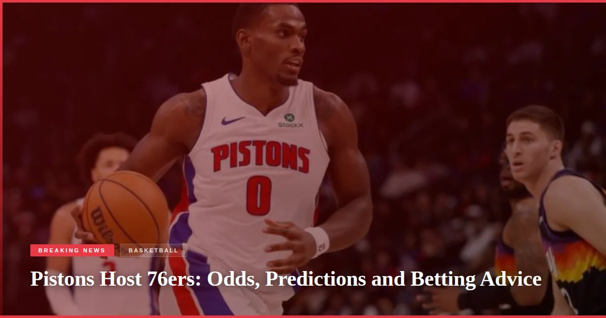 Pistons Host 76ers: Odds, Predictions and Betting Advice