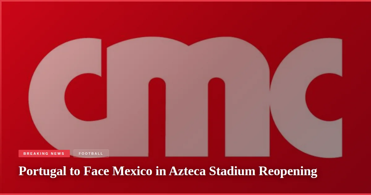 Portugal to Face Mexico in Azteca Stadium Reopening