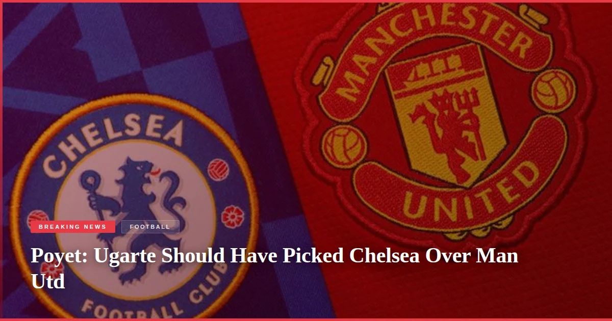 Poyet: Ugarte Should Have Picked Chelsea Over Man Utd
