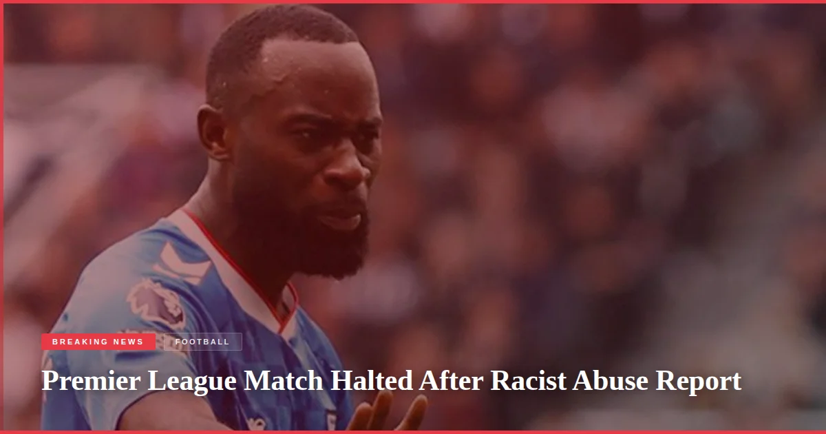 Premier League Match Halted After Racist Abuse Report