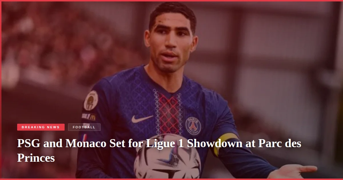 PSG and Monaco Set for Ligue 1 Showdown at Parc des Princes
