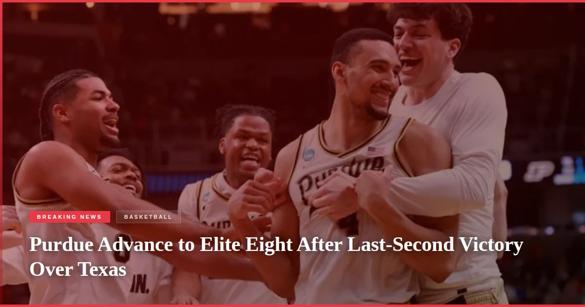 Purdue Advance to Elite Eight After Last-Second Victory Over Texas