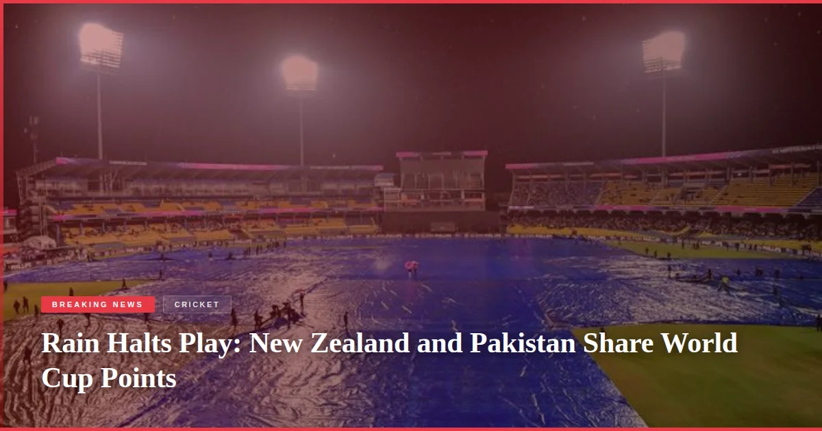 Rain Halts Play: New Zealand and Pakistan Share World Cup Points