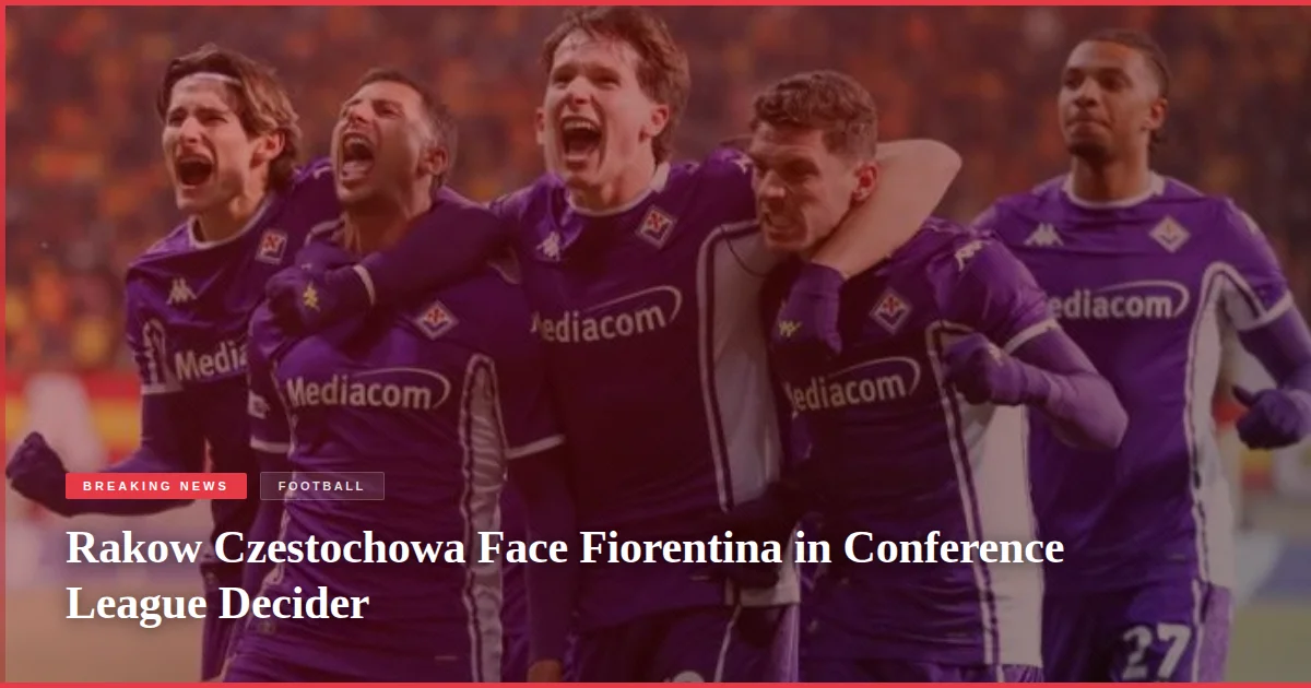 Rakow Czestochowa Face Fiorentina in Conference League Decider