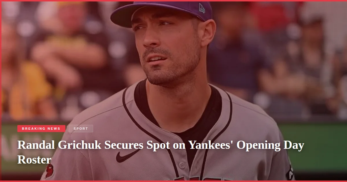 Randal Grichuk Secures Spot on Yankees' Opening Day Roster
