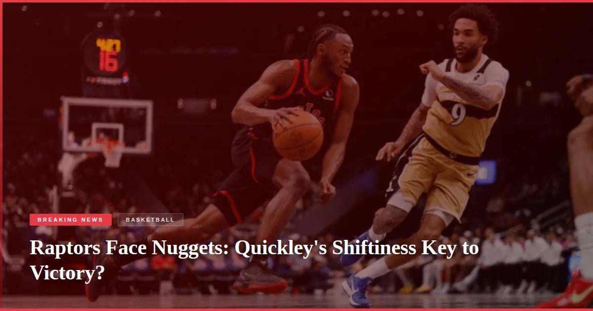 Raptors Face Nuggets: Quickley's Shiftiness Key to Victory?