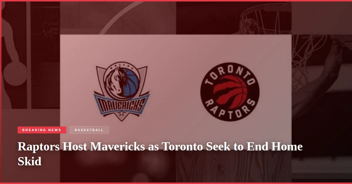 Raptors Host Mavericks as Toronto Seek to End Home Skid