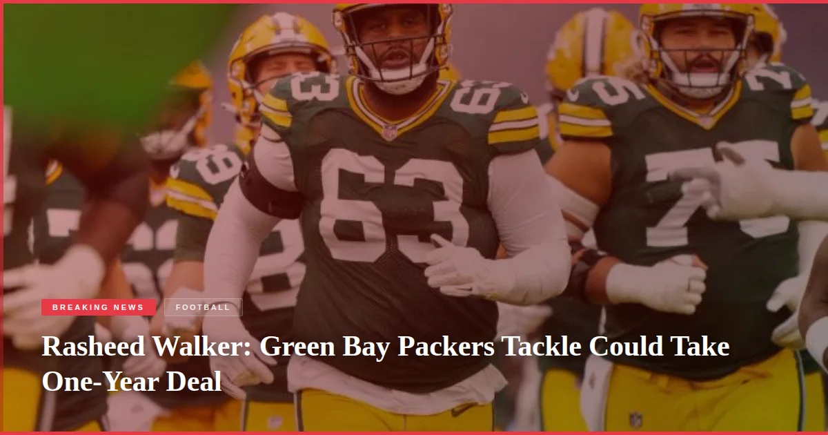 Rasheed Walker: Green Bay Packers Tackle Could Take One-Year Deal