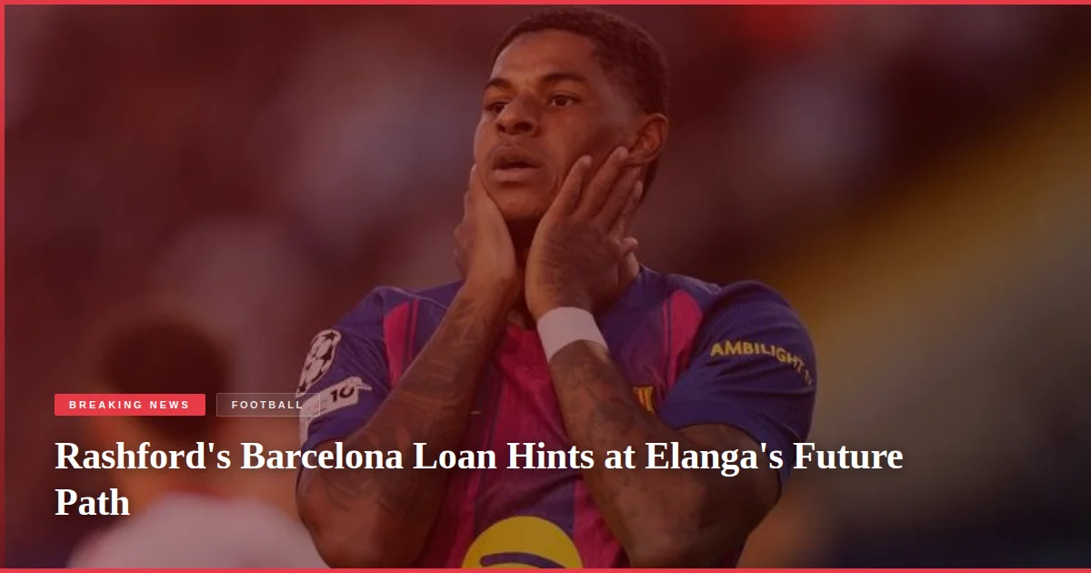 Rashford's Barcelona Loan Hints at Elanga's Future Path