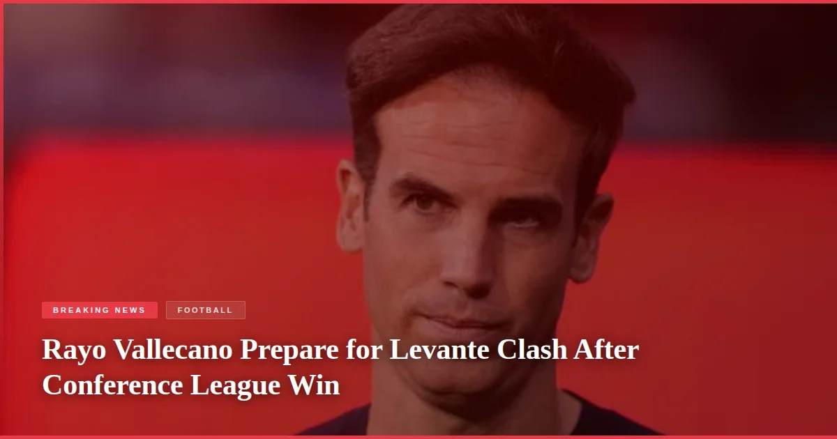 Rayo Vallecano Prepare for Levante Clash After Conference League Win