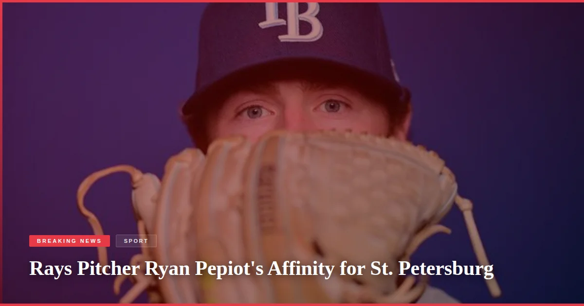 Rays Pitcher Ryan Pepiot's Affinity for St. Petersburg