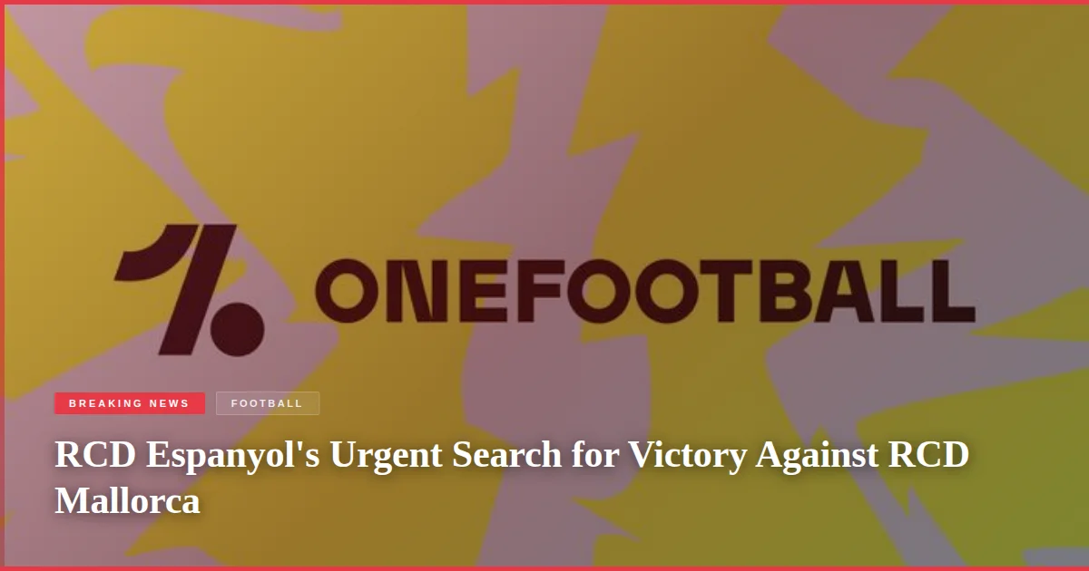 RCD Espanyol's Urgent Search for Victory Against RCD Mallorca