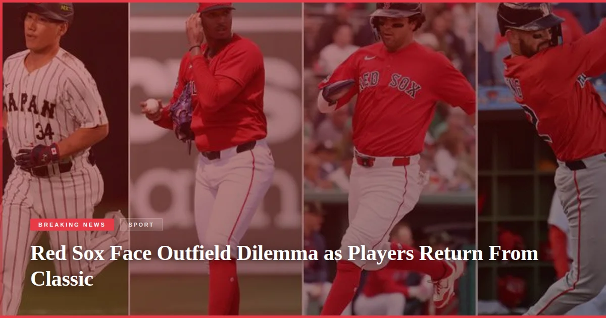 Red Sox Face Outfield Dilemma as Players Return From Classic