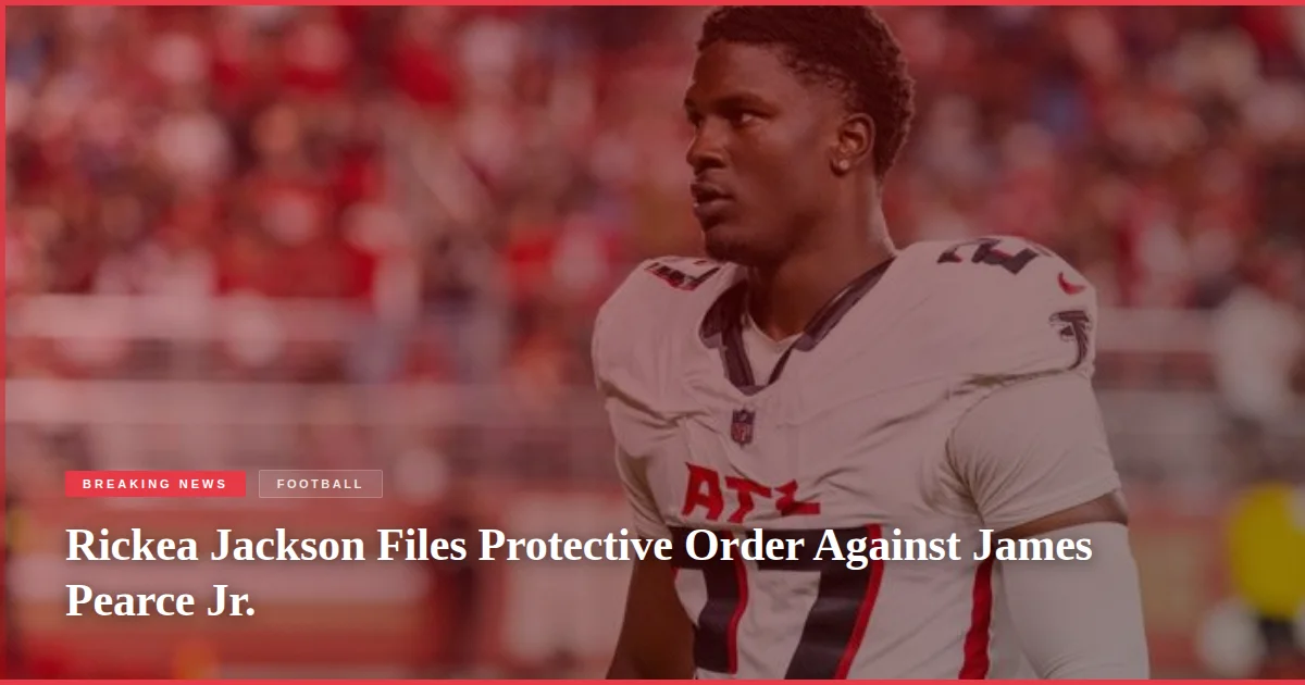 Rickea Jackson Files Protective Order Against James Pearce Jr.