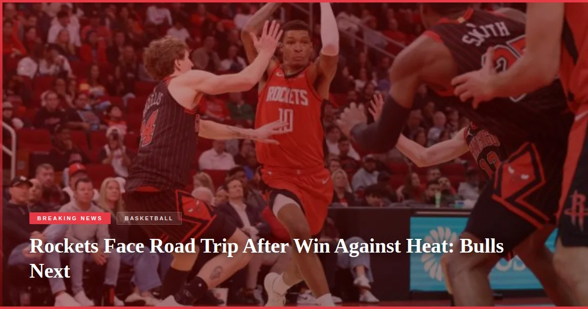 Rockets Face Road Trip After Win Against Heat: Bulls Next