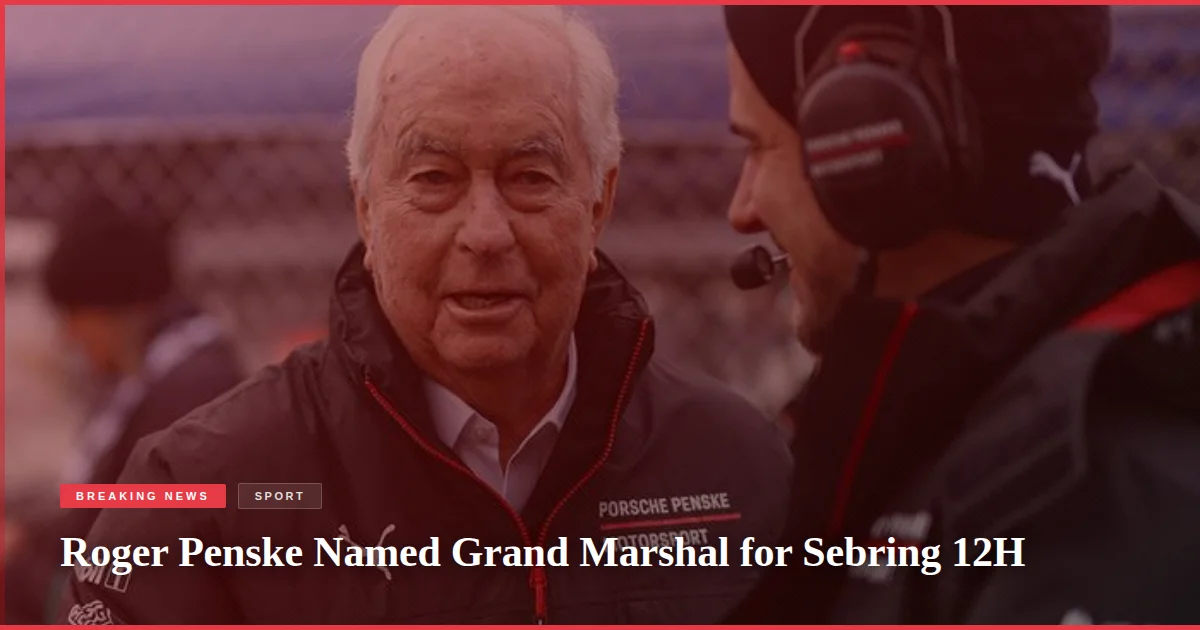 Roger Penske Named Grand Marshal for Sebring 12H