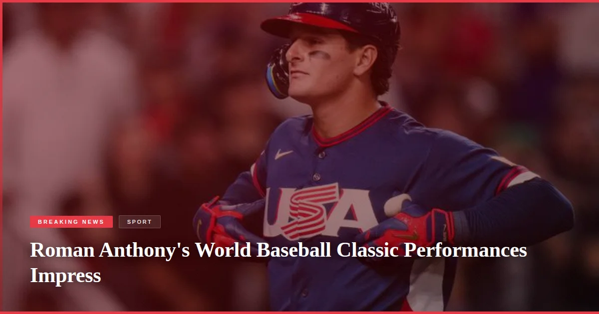 Roman Anthony's World Baseball Classic Performances Impress