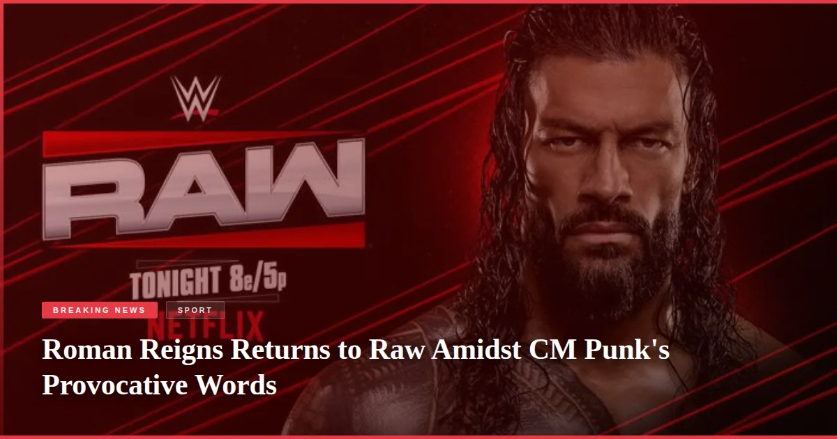 Roman Reigns Returns to Raw Amidst CM Punk's Provocative Words