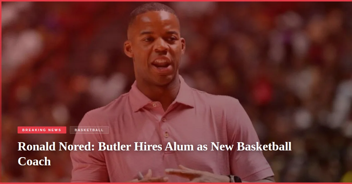 Ronald Nored: Butler Hires Alum as New Basketball Coach