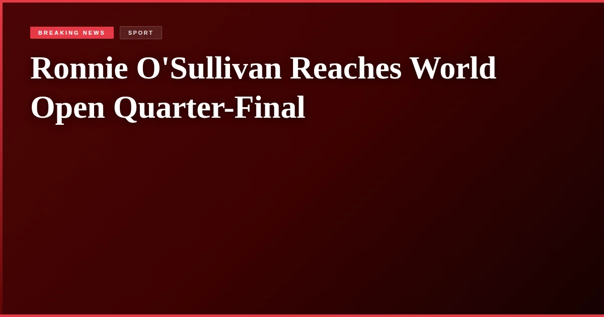 Ronnie O'Sullivan Reaches World Open Quarter-Final