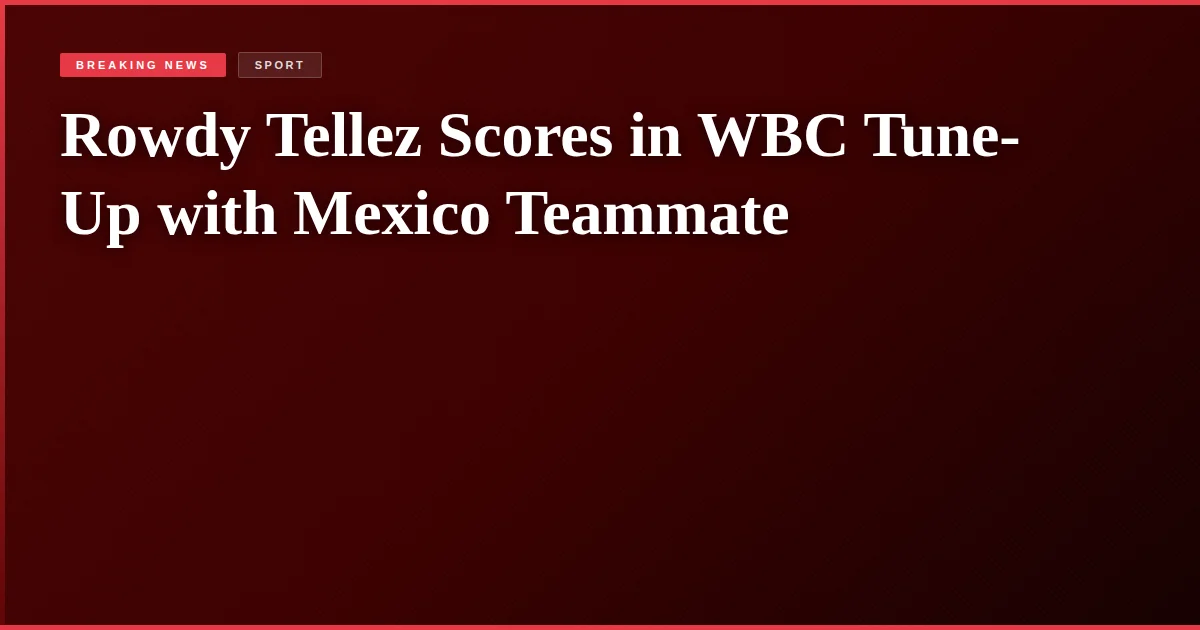 Rowdy Tellez Scores in WBC Tune-Up with Mexico Teammate