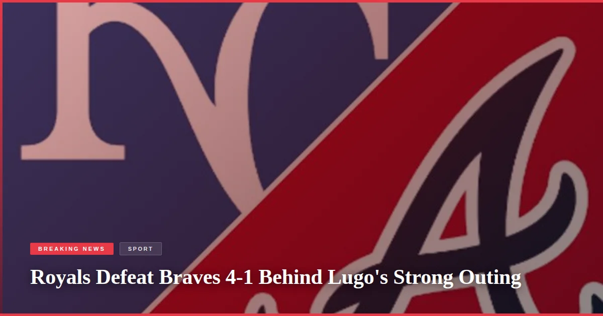 Royals Defeat Braves 4-1 Behind Lugo's Strong Outing