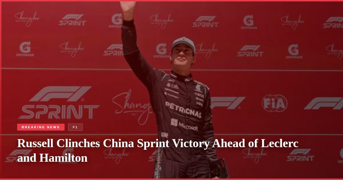 Russell Clinches China Sprint Victory Ahead of Leclerc and Hamilton