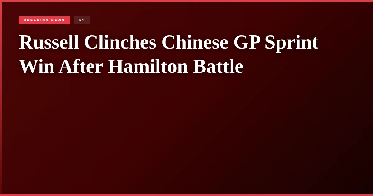 Russell Clinches Chinese GP Sprint Win After Hamilton Battle