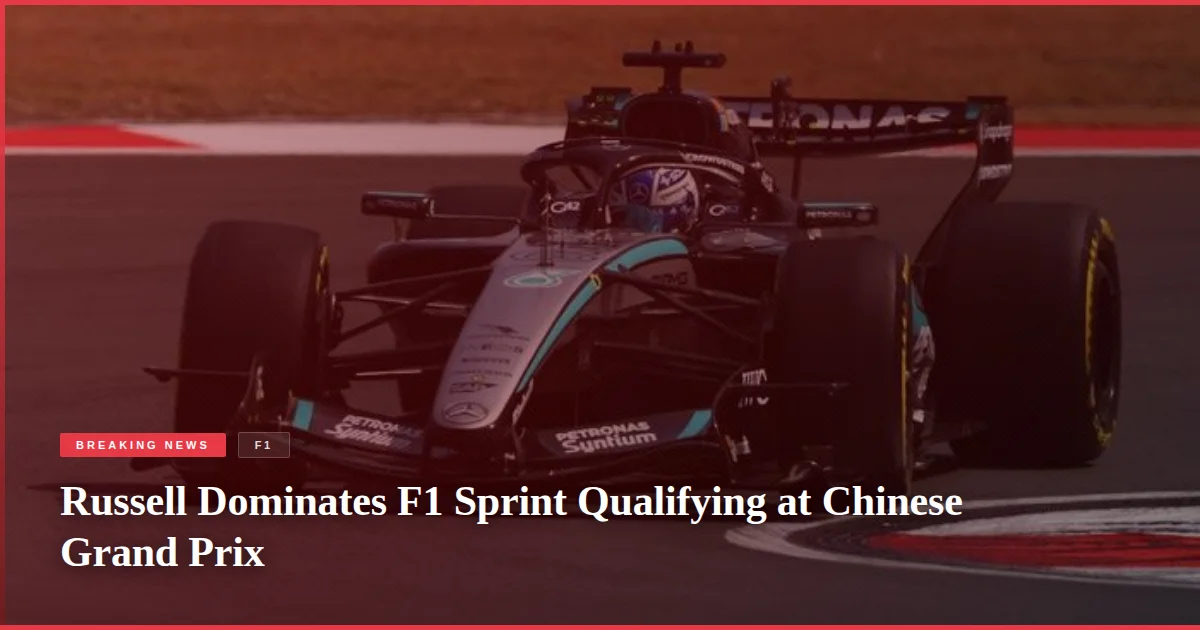 Russell Dominates F1 Sprint Qualifying at Chinese Grand Prix