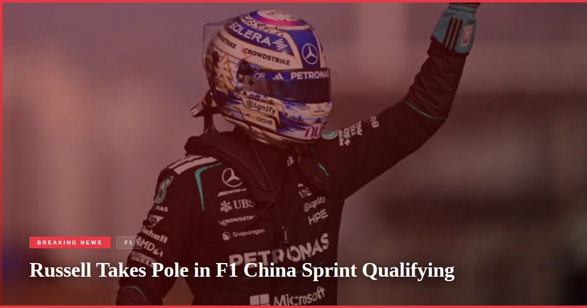 Russell Takes Pole in F1 China Sprint Qualifying