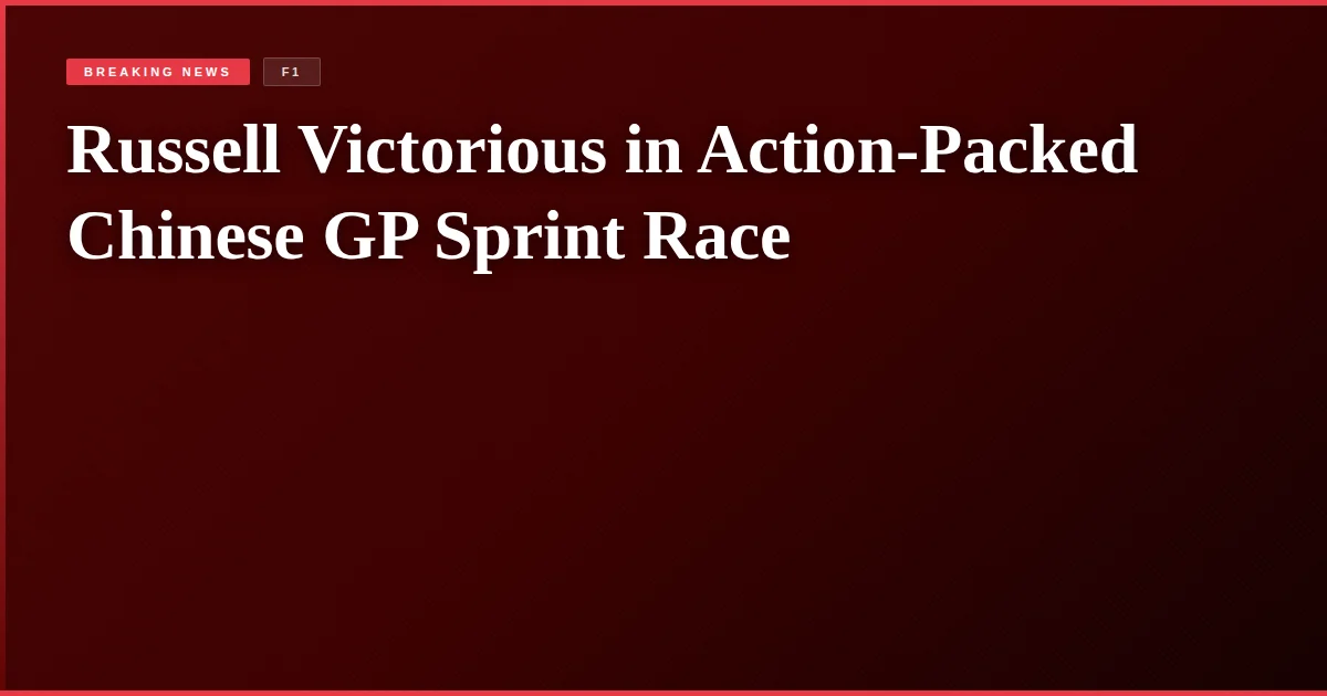 Russell Victorious in Action-Packed Chinese GP Sprint Race