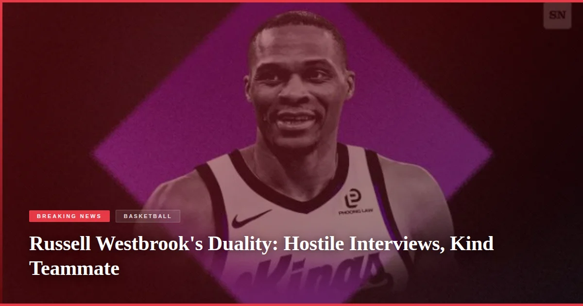 Russell Westbrook's Duality: Hostile Interviews, Kind Teammate