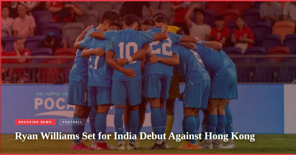 Ryan Williams Set for India Debut Against Hong Kong