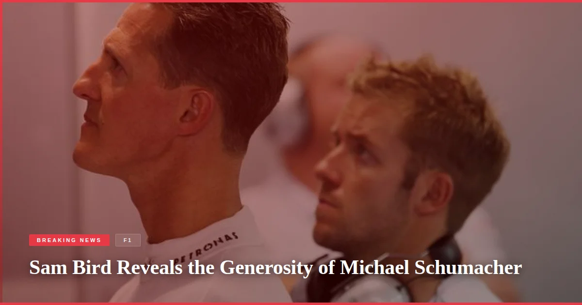 Sam Bird Reveals the Generosity of Michael Schumacher