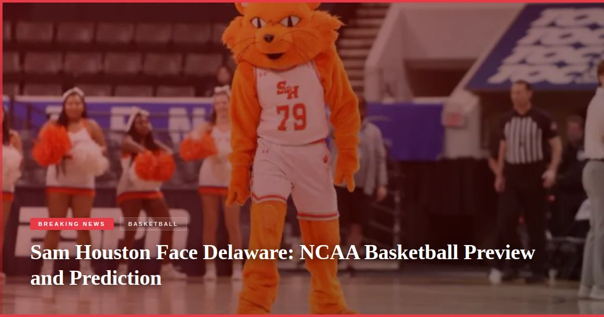 Sam Houston Face Delaware: NCAA Basketball Preview and Prediction
