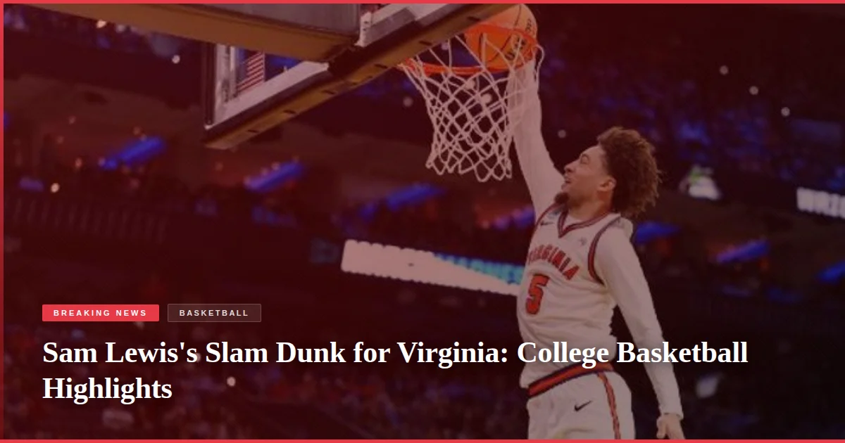 Sam Lewis's Slam Dunk for Virginia: College Basketball Highlights