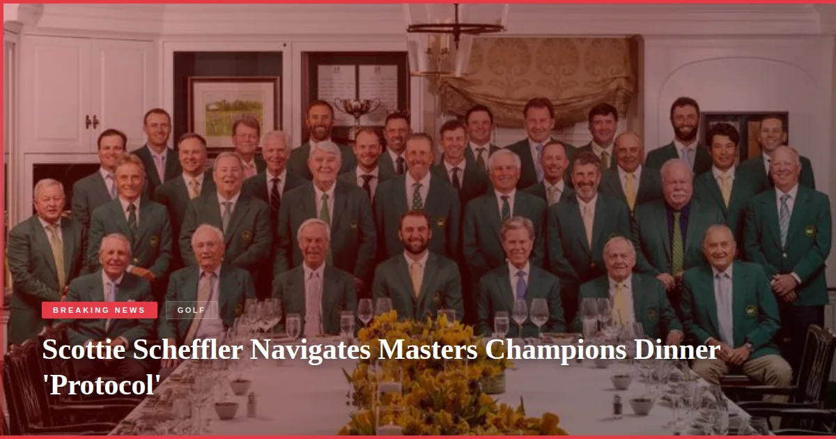 Scottie Scheffler Navigates Masters Champions Dinner 'Protocol'