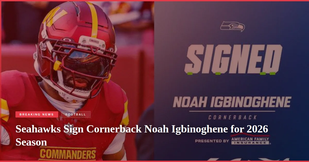Seahawks Sign Cornerback Noah Igbinoghene for 2026 Season