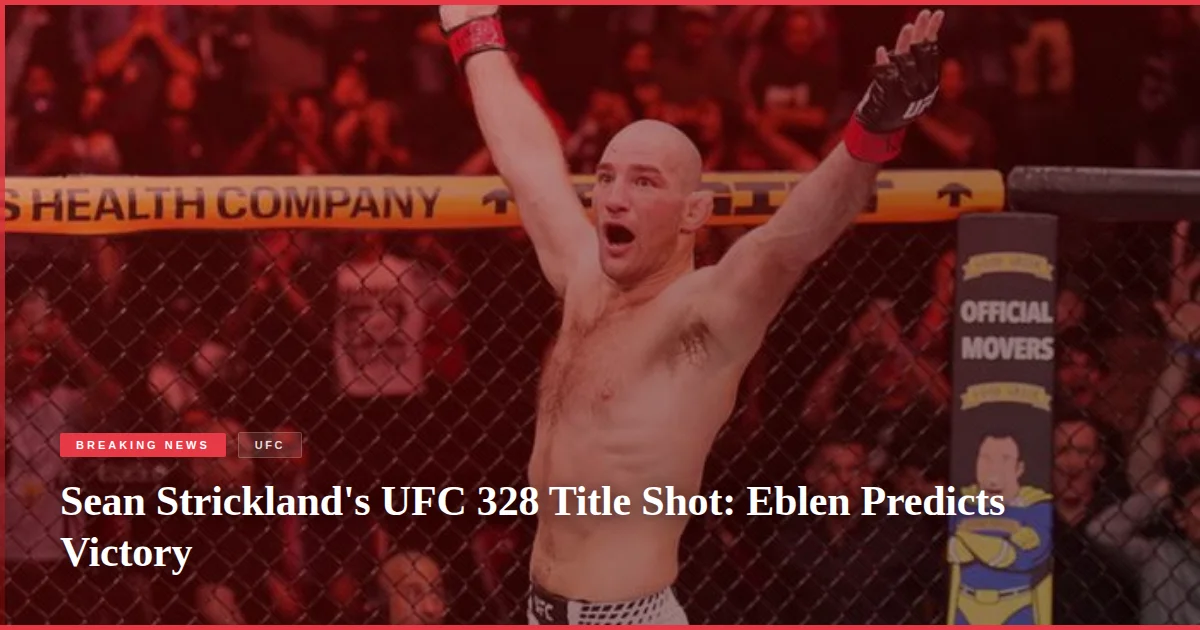 Sean Strickland's UFC 328 Title Shot: Eblen Predicts Victory