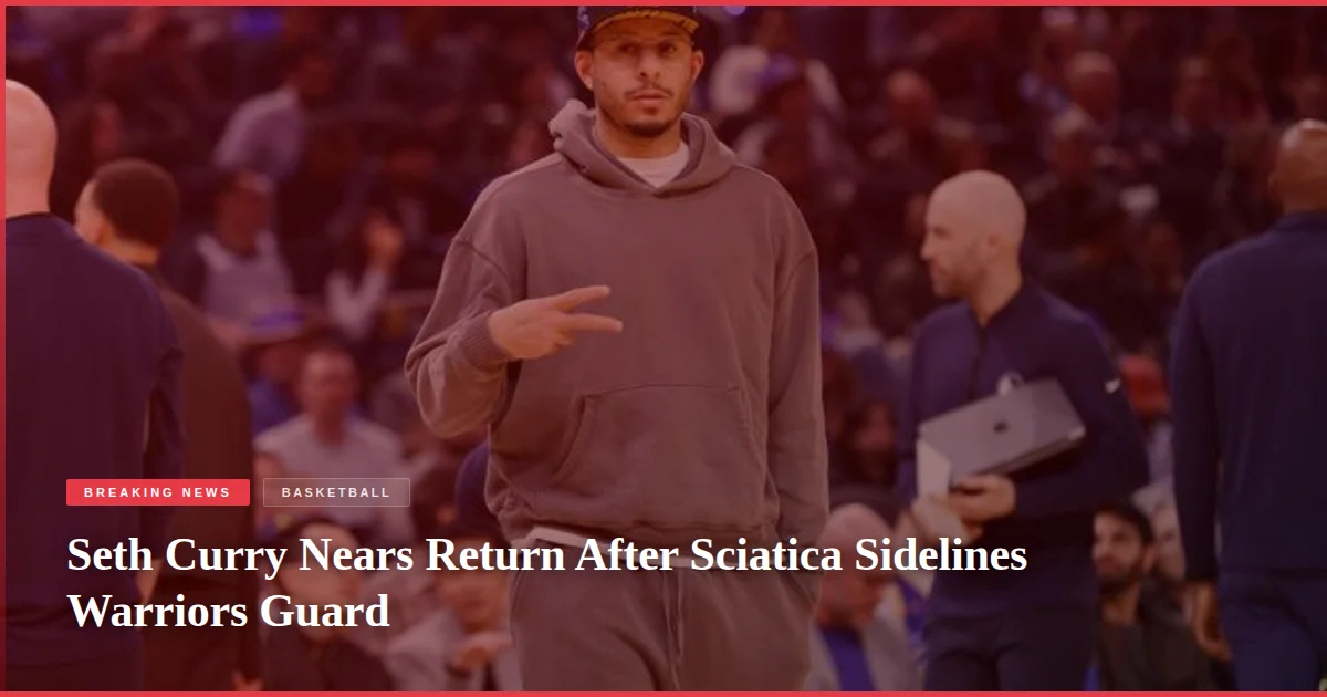 Seth Curry Nears Return After Sciatica Sidelines Warriors Guard