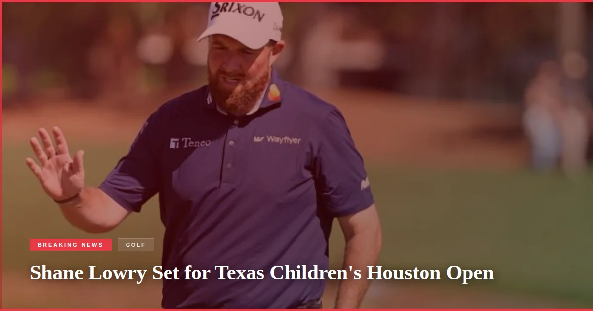 Shane Lowry Set for Texas Children's Houston Open