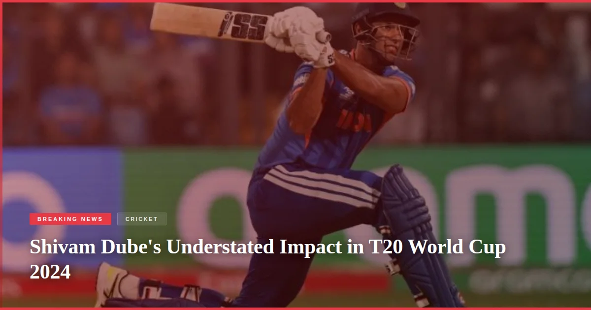 Shivam Dube's Understated Impact in T20 World Cup 2024