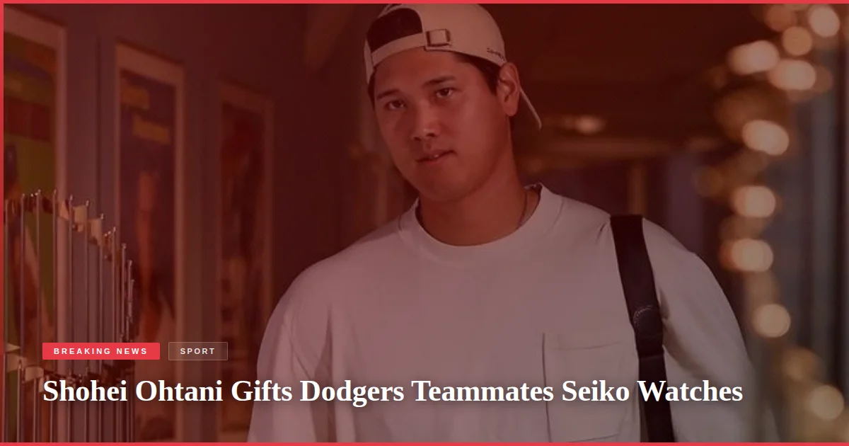 Shohei Ohtani Gifts Dodgers Teammates Seiko Watches