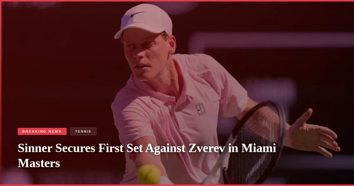 Sinner Secures First Set Against Zverev in Miami Masters