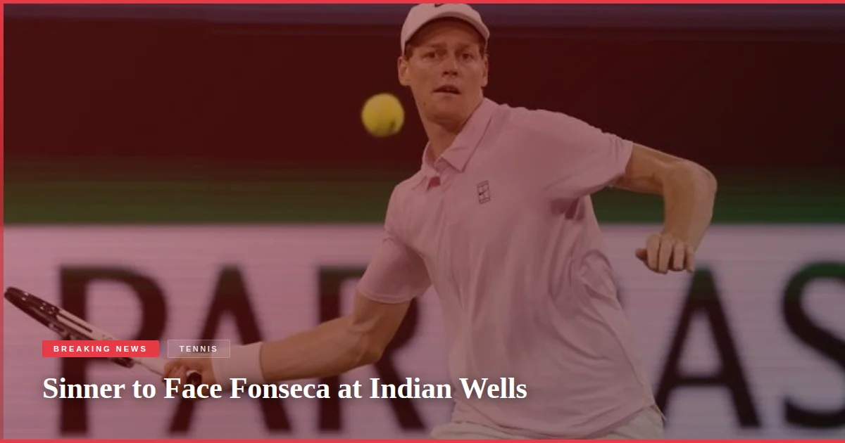 Sinner to Face Fonseca at Indian Wells